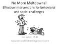 No More Meltdowns! Effective Interventions for behavioral and social challenges PowerPoint PPT Presentation