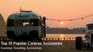 Top 10 Popular Caravan Accessories