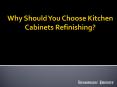 Why Should You Choose Kitchen Cabinets Refinishing PowerPoint PPT Presentation