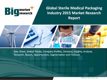 Global Sterile Medical Packaging Industry- Size, Share, Trends, Forecast. Outlook
