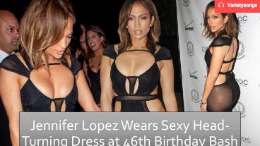 Jennifer lopez wears sexy head turning dress at 46th birthday