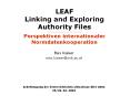 LEAF Linking and Exploring Authority Files  Perspektiven internationaler Normdatenkooperation PowerPoint PPT Presentation