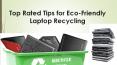 Top Rated Tips for Eco-Friendly Laptop Recycling PowerPoint PPT Presentation