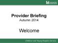 Provider Briefing Autumn 2014 PowerPoint PPT Presentation