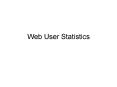 Web User Statistics PowerPoint PPT Presentation
