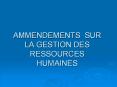 AMMENDEMENTS SUR LA GESTION DES RESSOURCES HUMAINES PowerPoint PPT Presentation