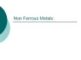 Non Ferrous Metals PowerPoint PPT Presentation