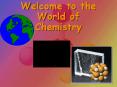 Welcome to the World of Chemistry PowerPoint PPT Presentation