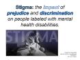 Stigma:%20the%20impact%20of%20prejudice%20and%20discrimination%20on%20people%20labeled%20with%20mental%20health%20disabilities. PowerPoint PPT Presentation
