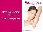 How To Unclog Your Dark Underarm