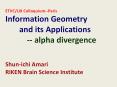 ETVC/LIX Colloquium--Paris Information Geometry    and its Applications    -- alpha divergence  Shun-ichi Amari RIKEN Brain Science Institute PowerPoint PPT Presentation