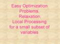 Easy Optimization Problems, Relaxation, Local Processing for a small subset of variables PowerPoint PPT Presentation