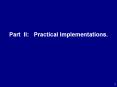 Part II:  Practical Implementations. PowerPoint PPT Presentation