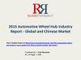 Automotive Wheel Hub  industry 2015-2020Global Key Manufacturers Analysis Review