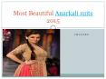 Most Beautiful Anarkali suits 2015 PowerPoint PPT Presentation