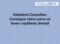 Vitaldent Castellón: Consejos clave para un buen cepillado dental PowerPoint PPT Presentation