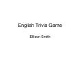 English Trivia Game PowerPoint PPT Presentation