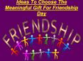 Ideas To Choose The Meaningful Gift For Friendship Day PowerPoint PPT Presentation