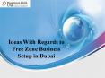 Ideas With Regards to Free Zone Business Setup in Dubai PowerPoint PPT Presentation