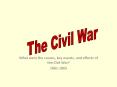 What were the causes, key events, and effects of the Civil War? PowerPoint PPT Presentation
