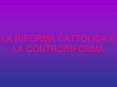 LA RIFORMA CATTOLICA E LA CONTRORIFORMA PowerPoint PPT Presentation