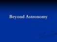 Beyond Astronomy PowerPoint PPT Presentation