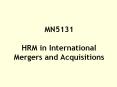 MN5131%20HRM%20in%20International%20Mergers%20and%20Acquisitions PowerPoint PPT Presentation