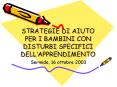 STRATEGIE DI AIUTO PER I BAMBINI CON DISTURBI SPECIFICI DELL PowerPoint PPT Presentation