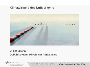 Klimawirkung des Luftverkehrs      U. Schumann DLR, Institut f