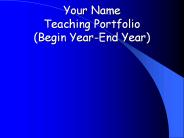 Your Name Teaching Portfolio (Begin Year-End Year)
