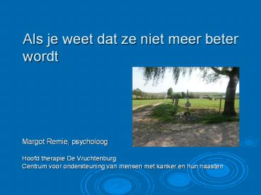 Als je weet dat ze niet meer beter wordt