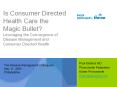 Is Consumer Directed Health Care the Magic Bullet? Leveraging the Convergence of Disease Management and Consumer Directed Health PowerPoint PPT Presentation