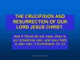 THE%20CRUCIFIXION%20AND%20RESURRECTION%20OF%20OUR%20LORD%20JESUS%20CHRIST. PowerPoint PPT Presentation