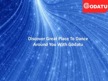 Discover Great Place To Dance Around You With Godatu