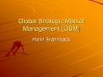 Global Strategic Market Management (GSM) PowerPoint PPT Presentation