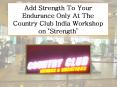 Add Strength To Your Endurance Only At The Country Club India Workshop on ‘Strength’ PowerPoint PPT Presentation