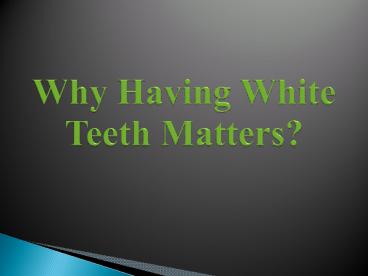 Why Having White Teeth Matters?