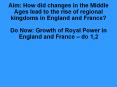 Aim: How did changes in the Middle Ages lead to the rise of regional kingdoms in England and France? Do Now: Growth of Royal Power in England and France  PowerPoint PPT Presentation