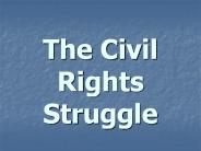The Civil Rights Struggle
