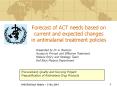 Forecast of ACT needs based on current and expected changes    in antimalarial treatment policies PowerPoint PPT Presentation
