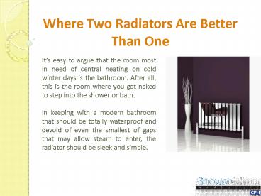 Where Two Radiators Are Better Than One