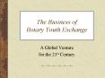 The Business of Rotary Youth Exchange PowerPoint PPT Presentation