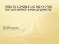 Oregon School Fund Task Force: High Cost Disability Grant Subcommittee PowerPoint PPT Presentation