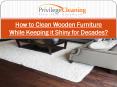 How to Clean Wooden Furniture While Keeping it Shiny for Decades PowerPoint PPT Presentation