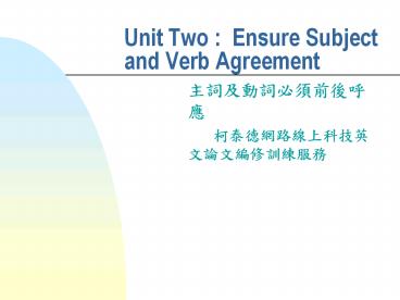 Unit Two : Ensure Subject and Verb Agreement
