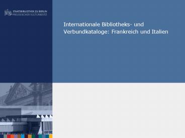 Internationale Bibliotheks- und Verbundkataloge: Frankreich und Italien