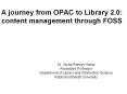 A journey from OPAC to Library 2.0: content management through FOSS PowerPoint PPT Presentation