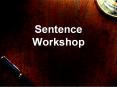 Sentence Workshop PowerPoint PPT Presentation