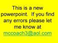 This is a new powerpoint. If you find any errors please let me know at mccoach3@aol.com PowerPoint PPT Presentation