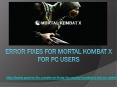Error Fixes for Mortal Kombat X for PC users PowerPoint PPT Presentation
